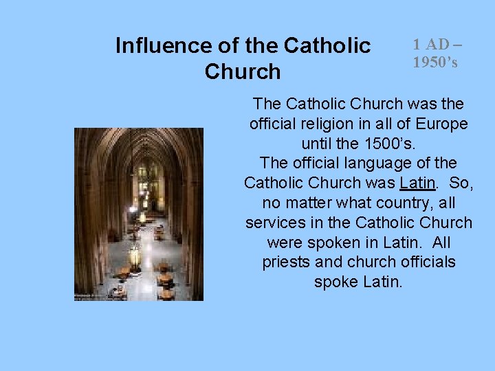 Influence of the Catholic Church 1 AD – 1950’s The Catholic Church was the