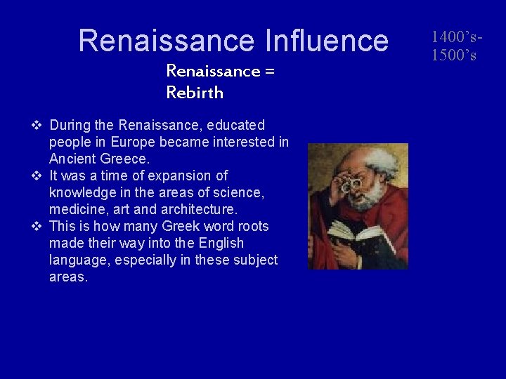 Renaissance Influence Renaissance = Rebirth v During the Renaissance, educated people in Europe became