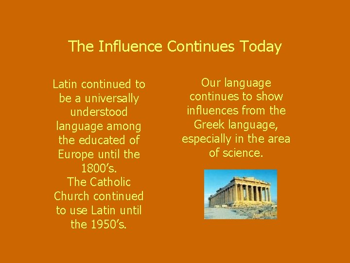 The Influence Continues Today Latin continued to be a universally understood language among the