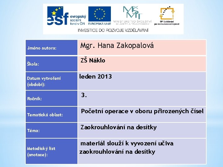 Jméno autora: Škola: Datum vytvoření (období): Ročník: Tematická oblast: Téma: Metodický list (anotace): Mgr.