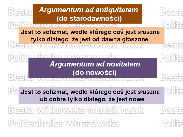 Argumentum ad antiquitatem (do starodawności) Jest to sofizmat, wedle którego coś jest słuszne tylko