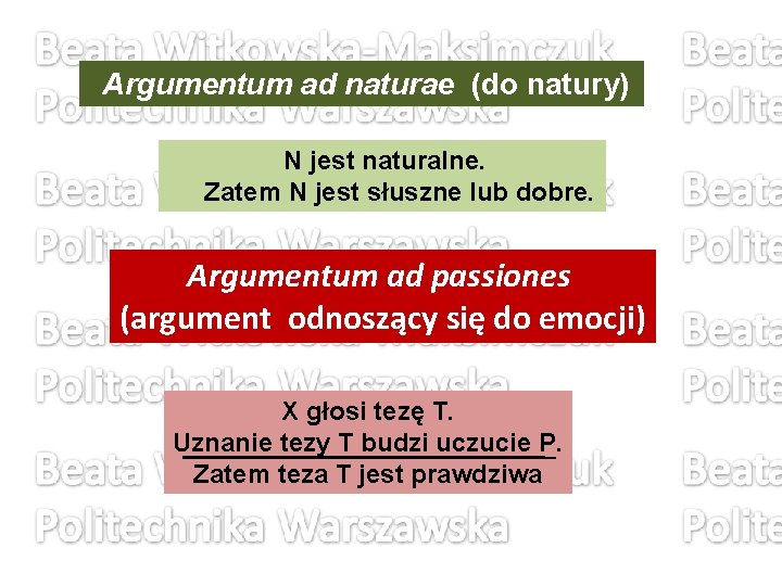 Argumentum ad naturae (do natury) N jest naturalne. Zatem N jest słuszne lub dobre.