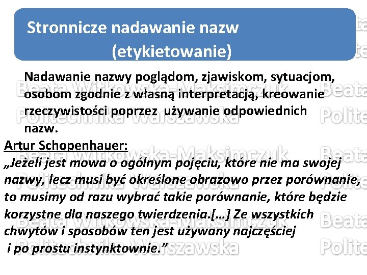 Stronnicze nadawanie nazw (etykietowanie) Nadawanie nazwy poglądom, zjawiskom, sytuacjom, osobom zgodnie z własną interpretacją,