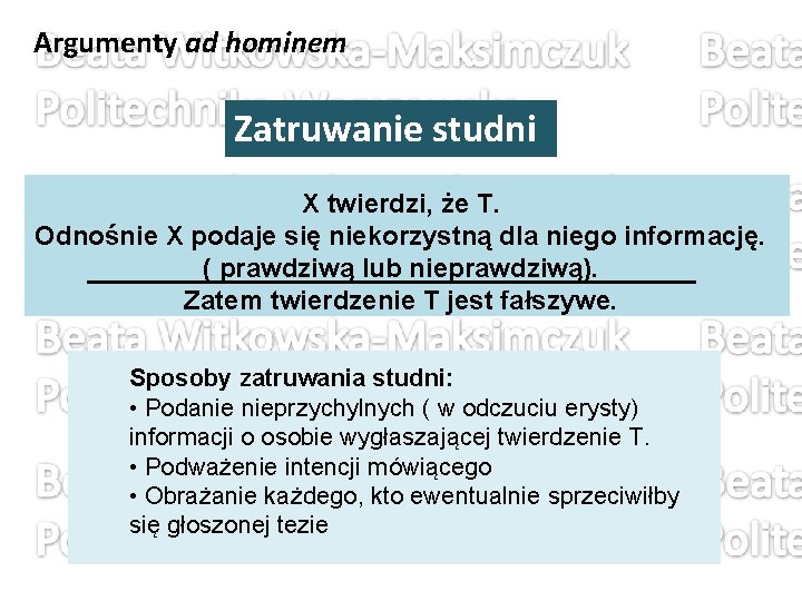 Argumenty ad hominem Zatruwanie studni X twierdzi, że T. Odnośnie X podaje się niekorzystną