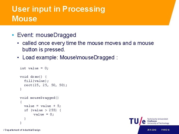 User input in Processing Mouse • Event: mouse. Dragged • called once every time