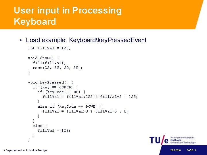 User input in Processing Keyboard • Load example: Keyboardkey. Pressed. Event int fill. Val