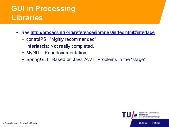 GUI in Processing Libraries • See http: //processing. org/reference/libraries/index. html#interface − control. P 5