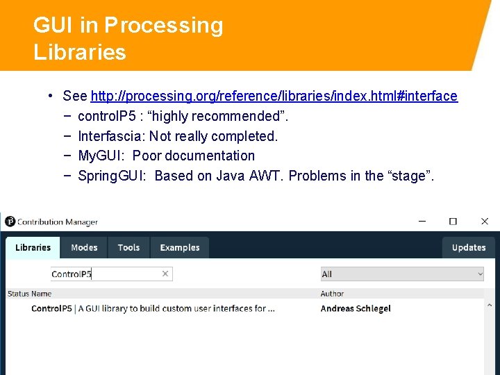 GUI in Processing Libraries • See http: //processing. org/reference/libraries/index. html#interface − control. P 5