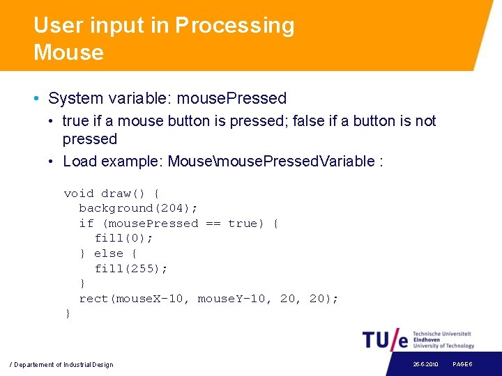 User input in Processing Mouse • System variable: mouse. Pressed • true if a