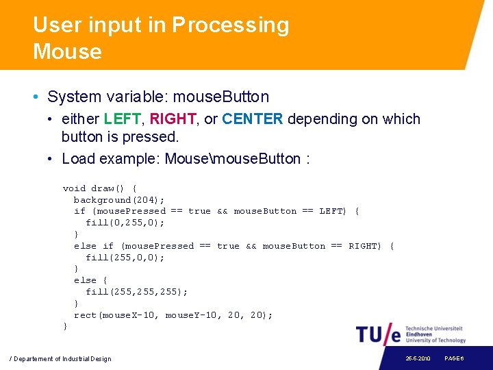 User input in Processing Mouse • System variable: mouse. Button • either LEFT, RIGHT,