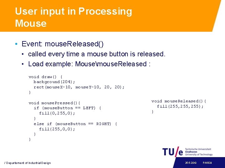 User input in Processing Mouse • Event: mouse. Released() • called every time a