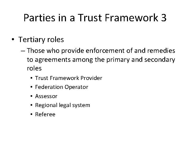 Parties in a Trust Framework 3 • Tertiary roles – Those who provide enforcement