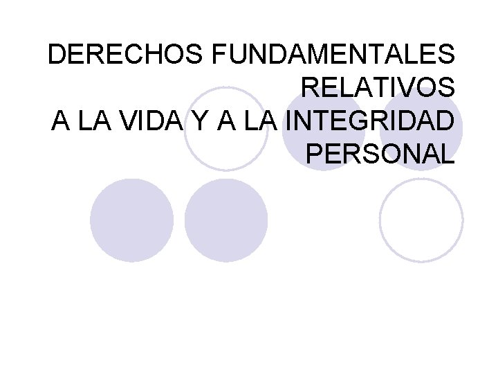 DERECHOS FUNDAMENTALES RELATIVOS A LA VIDA Y A LA INTEGRIDAD PERSONAL 