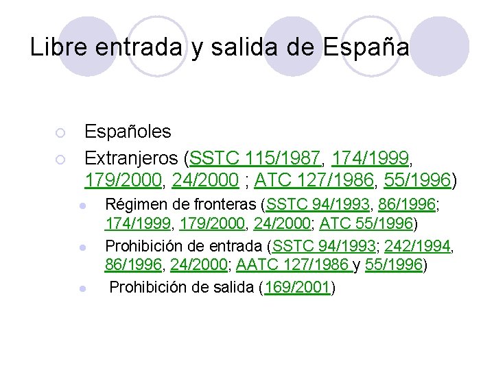 Libre entrada y salida de España ¡ ¡ Españoles Extranjeros (SSTC 115/1987, 174/1999, 179/2000,