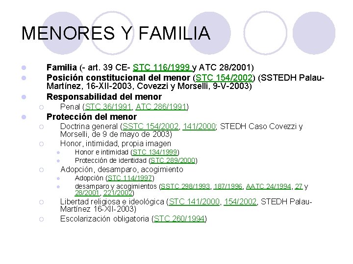 MENORES Y FAMILIA Familia (- art. 39 CE- STC 116/1999 y ATC 28/2001) Posición