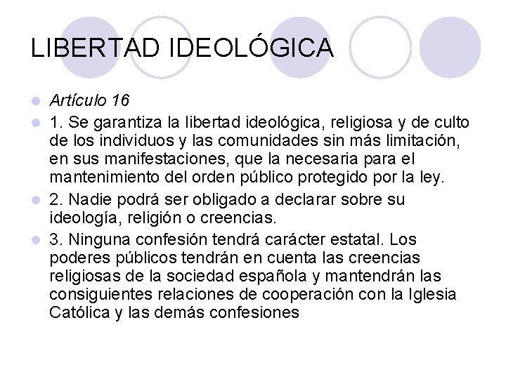 LIBERTAD IDEOLÓGICA Artículo 16 l 1. Se garantiza la libertad ideológica, religiosa y de