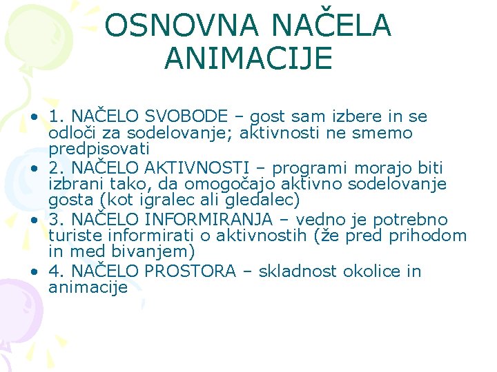 OSNOVNA NAČELA ANIMACIJE • 1. NAČELO SVOBODE – gost sam izbere in se odloči