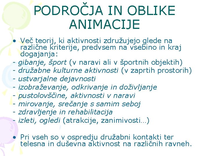 PODROČJA IN OBLIKE ANIMACIJE • Več teorij, ki aktivnosti združujejo glede na različne kriterije,