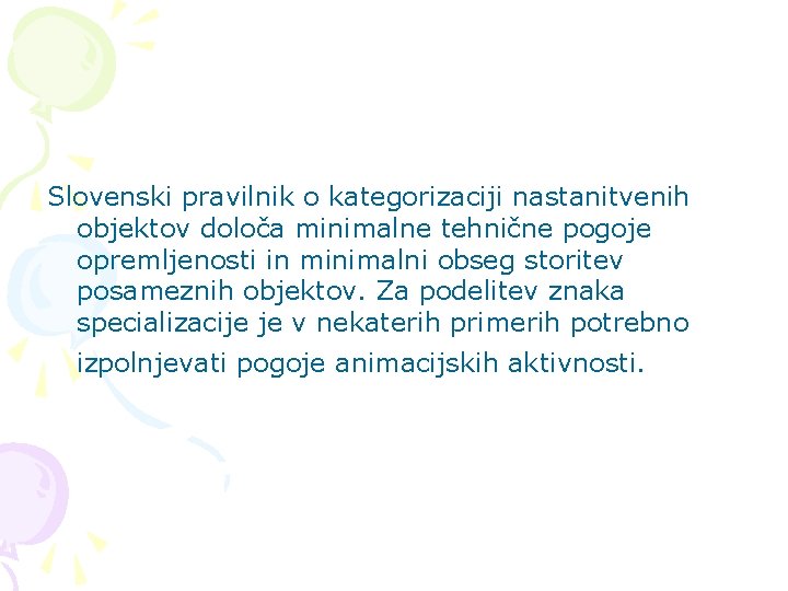 Slovenski pravilnik o kategorizaciji nastanitvenih objektov določa minimalne tehnične pogoje opremljenosti in minimalni obseg