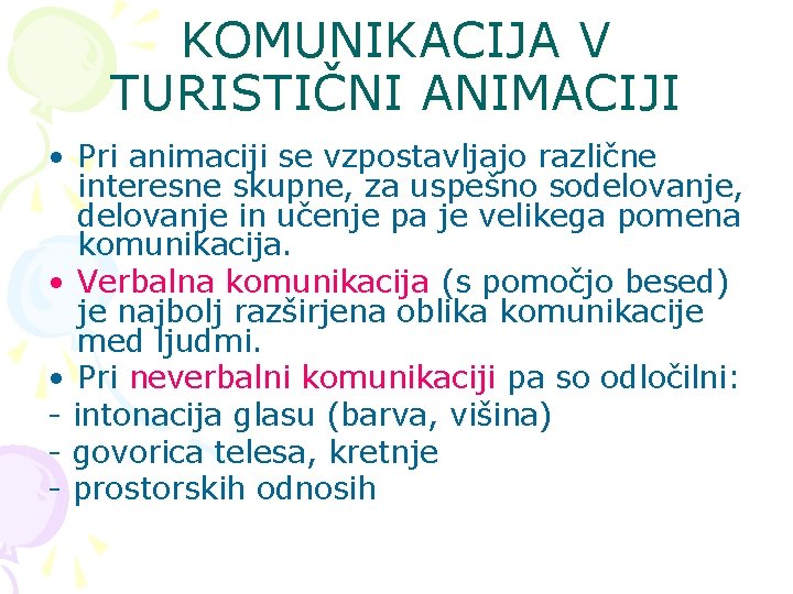 KOMUNIKACIJA V TURISTIČNI ANIMACIJI • Pri animaciji se vzpostavljajo različne interesne skupne, za uspešno