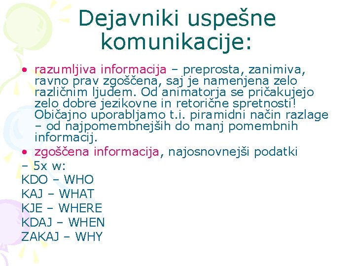 Dejavniki uspešne komunikacije: • razumljiva informacija – preprosta, zanimiva, ravno prav zgoščena, saj je