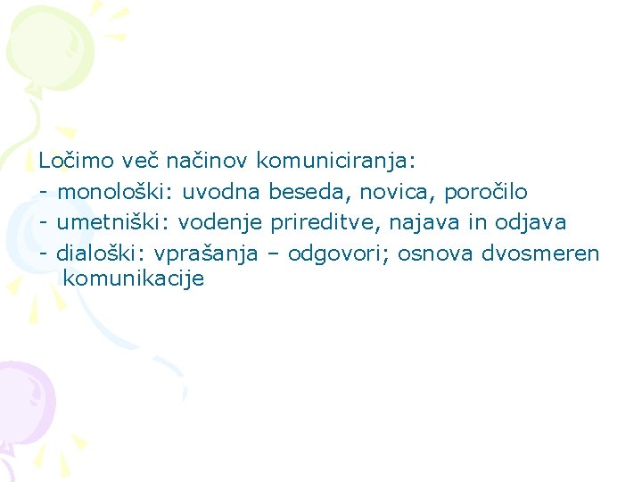 Ločimo več načinov komuniciranja: - monološki: uvodna beseda, novica, poročilo - umetniški: vodenje prireditve,