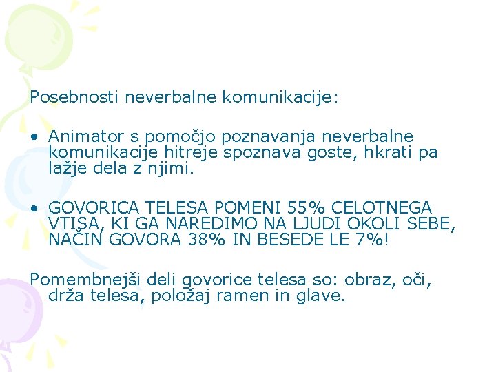 Posebnosti neverbalne komunikacije: • Animator s pomočjo poznavanja neverbalne komunikacije hitreje spoznava goste, hkrati