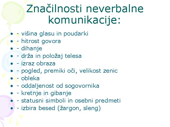 Značilnosti neverbalne komunikacije: • • • - višina glasu in poudarki hitrost govora dihanje