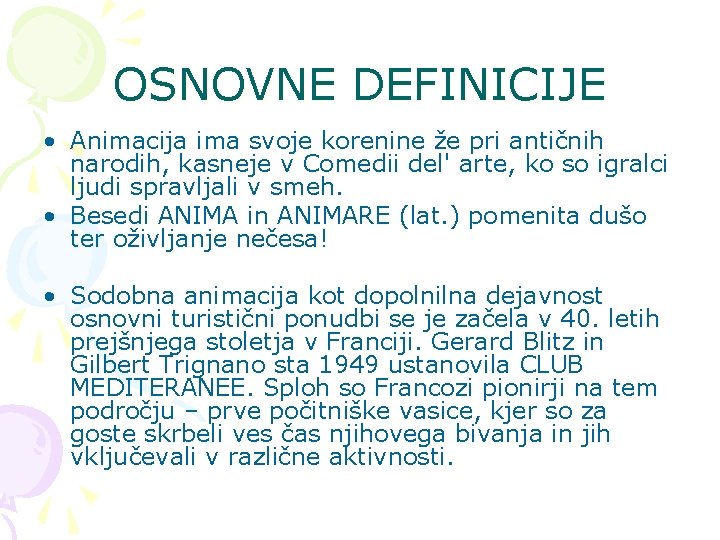 OSNOVNE DEFINICIJE • Animacija ima svoje korenine že pri antičnih narodih, kasneje v Comedii