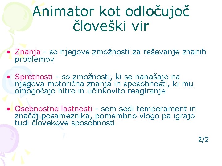 Animator kot odločujoč človeški vir • Znanja - so njegove zmožnosti za reševanje znanih