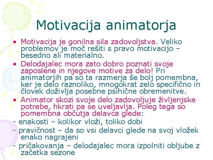 Motivacija animatorja • Motivacija je gonilna sila zadovoljstva. Veliko problemov je moč rešiti s