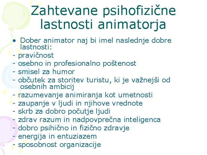 Zahtevane psihofizične lastnosti animatorja • Dober animator naj bi imel naslednje dobre lastnosti: -