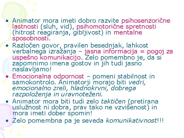  • Animator mora imeti dobro razvite psihosenzorične lastnosti (sluh, vid), psihomotorične spretnosti (hitrost