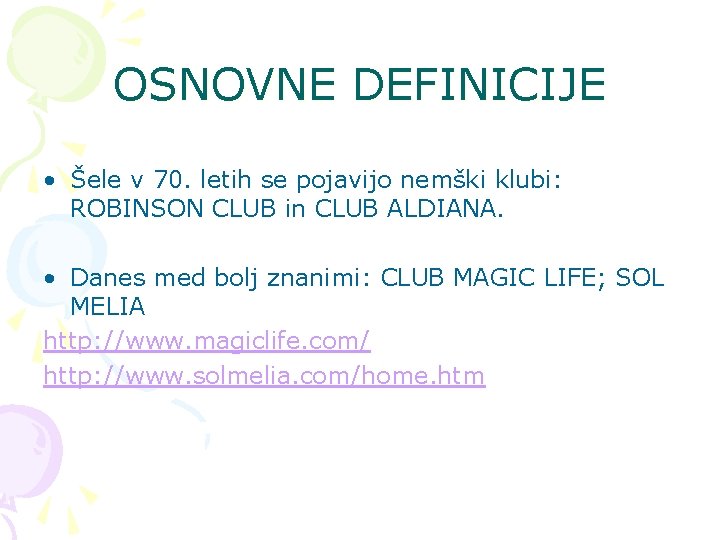 OSNOVNE DEFINICIJE • Šele v 70. letih se pojavijo nemški klubi: ROBINSON CLUB in