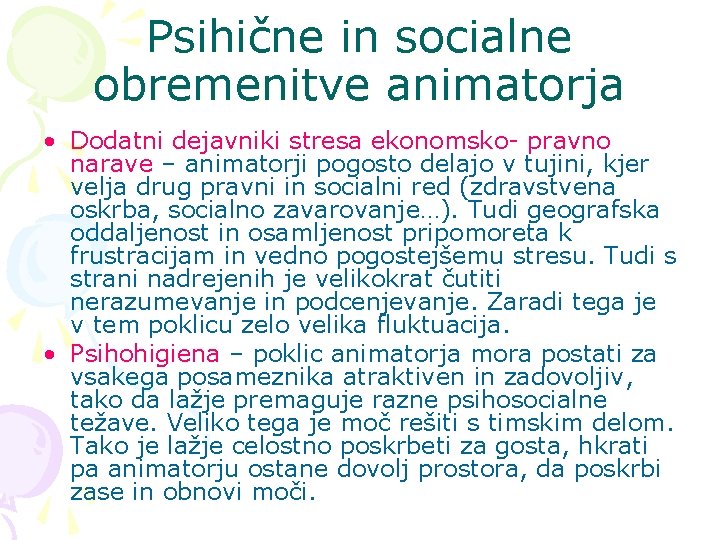 Psihične in socialne obremenitve animatorja • Dodatni dejavniki stresa ekonomsko- pravno narave – animatorji