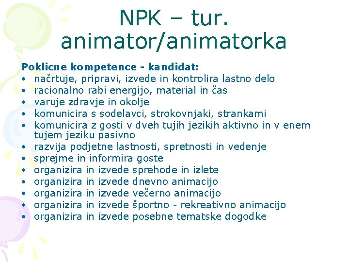 NPK – tur. animator/animatorka Poklicne kompetence - kandidat: • načrtuje, pripravi, izvede in kontrolira