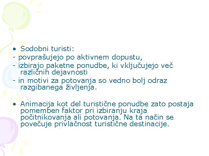  • Sodobni turisti: - povprašujejo po aktivnem dopustu, - izbirajo paketne ponudbe, ki