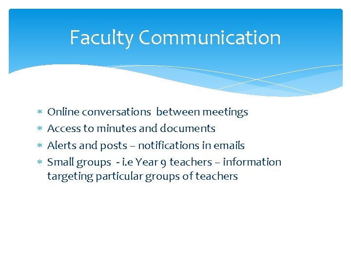 Faculty Communication Online conversations between meetings Access to minutes and documents Alerts and posts