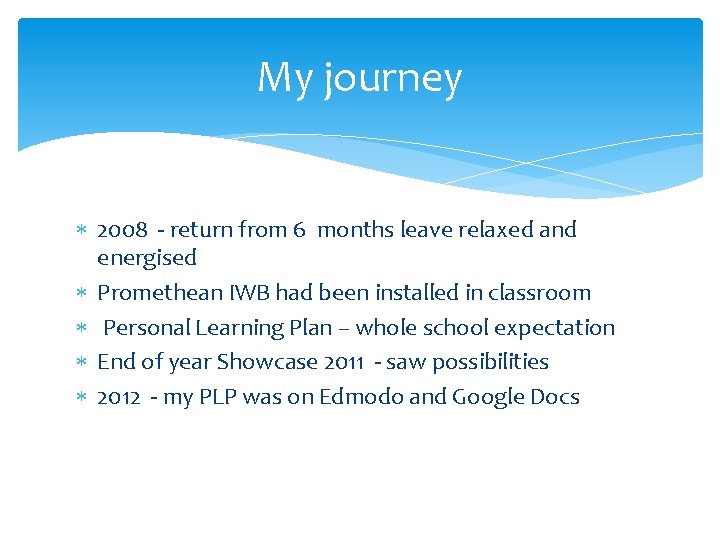 My journey 2008 - return from 6 months leave relaxed and energised Promethean IWB