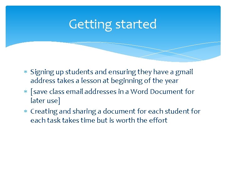 Getting started Signing up students and ensuring they have a gmail address takes a