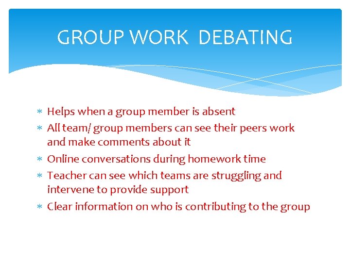 GROUP WORK DEBATING Helps when a group member is absent All team/ group members