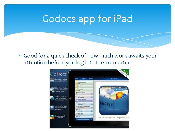 Godocs app for i. Pad Good for a quick check of how much work