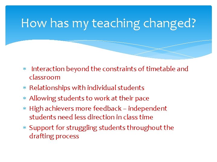 How has my teaching changed? Interaction beyond the constraints of timetable and classroom Relationships