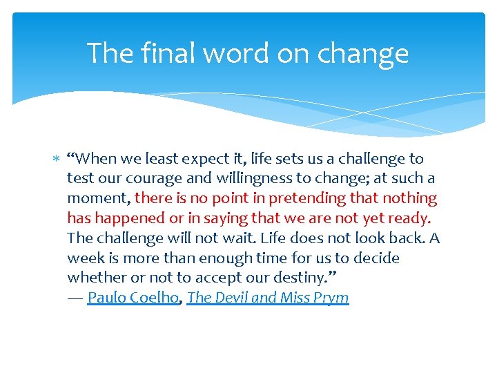 The final word on change “When we least expect it, life sets us a