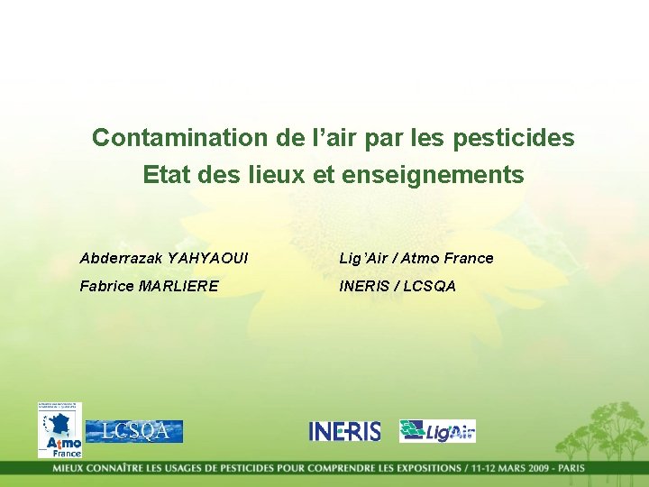 Contamination de l’air par les pesticides Etat des lieux et enseignements Abderrazak YAHYAOUI Lig’Air Contamination de l’air par les pesticides Etat des lieux et enseignements Abderrazak YAHYAOUI Lig’Air