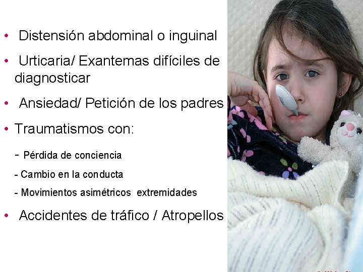  • Distensión abdominal o inguinal • Urticaria/ Exantemas difíciles de diagnosticar • Ansiedad/