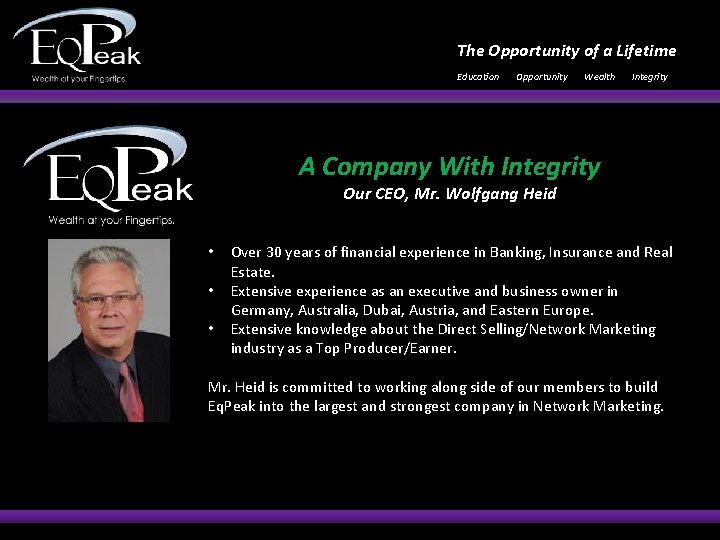 The Opportunity of a Lifetime Education Opportunity Wealth Integrity A Company With Integrity Our