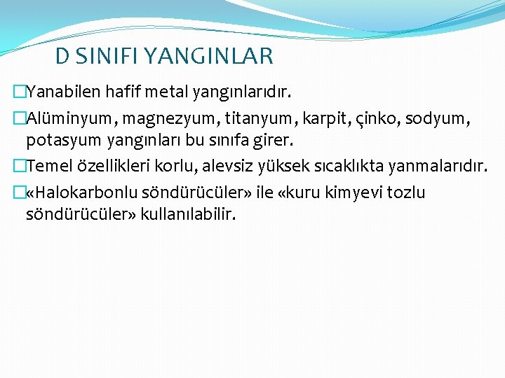 D SINIFI YANGINLAR �Yanabilen hafif metal yangınlarıdır. �Alüminyum, magnezyum, titanyum, karpit, çinko, sodyum, potasyum