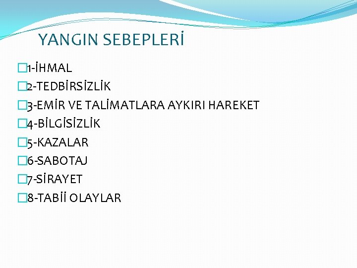 YANGIN SEBEPLERİ � 1 -İHMAL � 2 -TEDBİRSİZLİK � 3 -EMİR VE TALİMATLARA AYKIRI