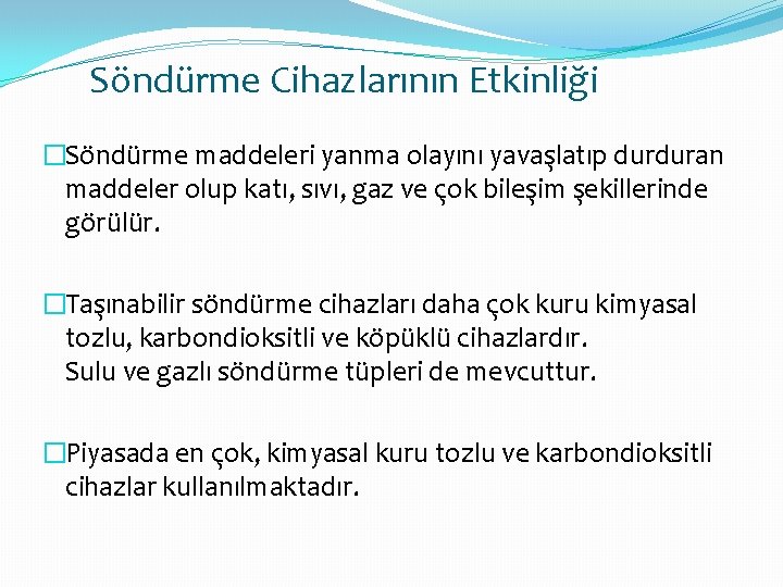 Söndürme Cihazlarının Etkinliği �Söndürme maddeleri yanma olayını yavaşlatıp durduran maddeler olup katı, sıvı, gaz